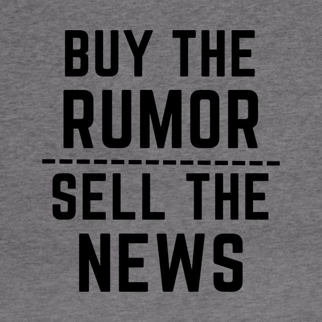 Buy the rumor, sell the news- an old saying design by C-Dogg